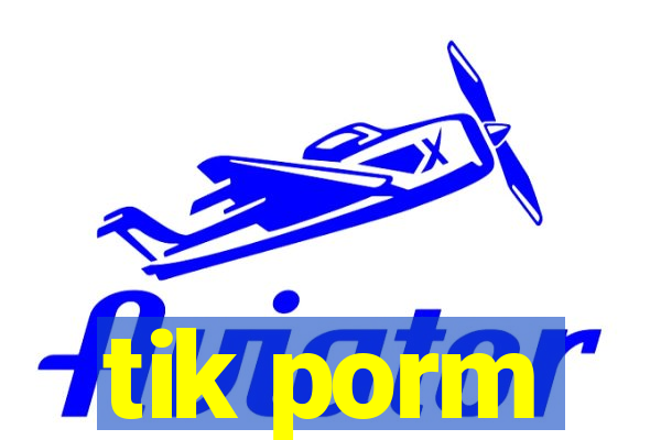 tik porm